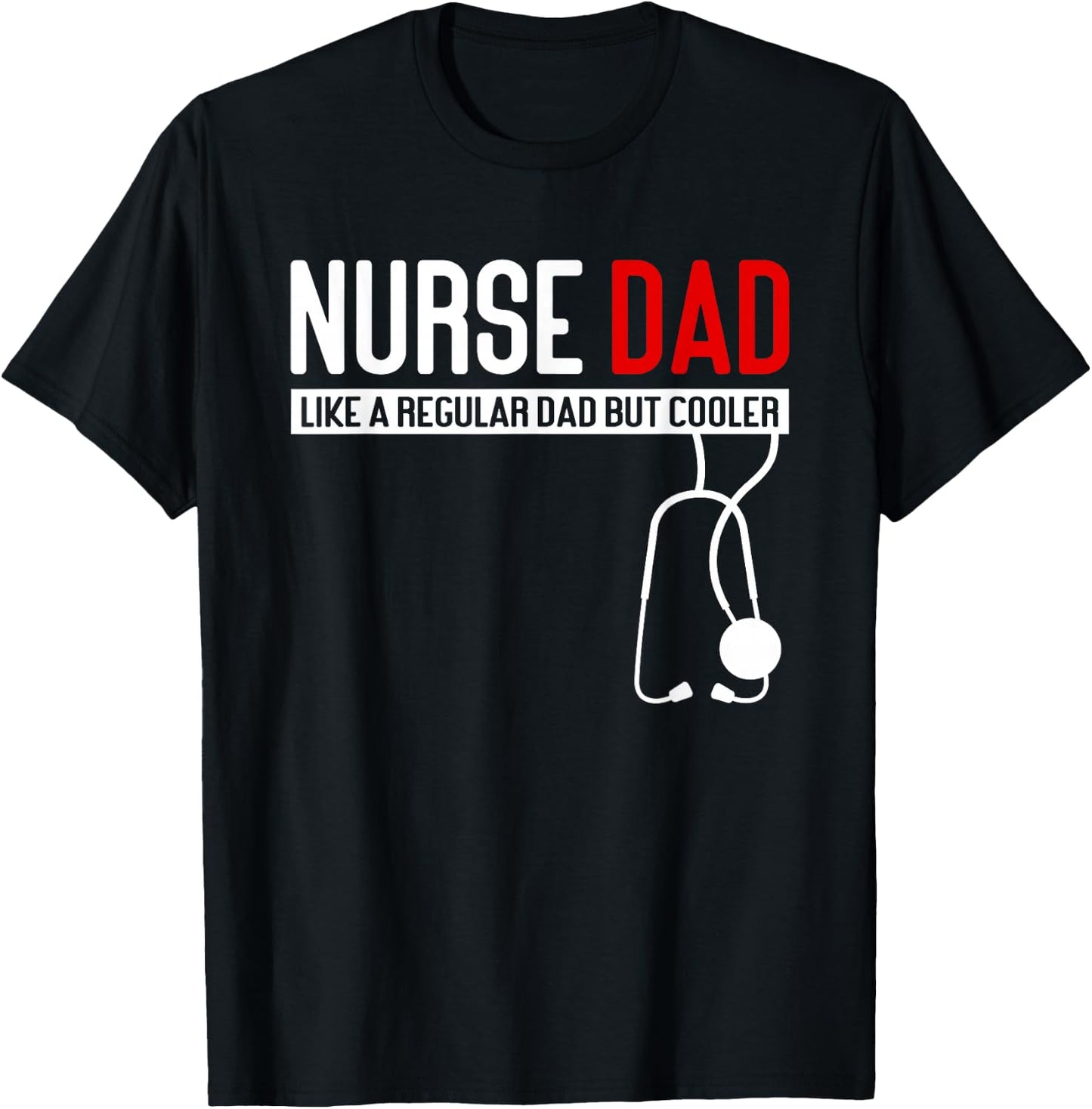 Nurse Dad Like Regular Dad but Cooler - Nurse Dad T-Shirt - T-Shirt | Black