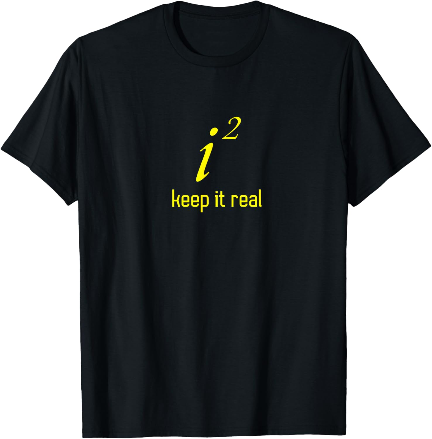 Funny "Keep It Real" i2 Math Joke Shirt Imaginary Numbers T-Shirt - T-Shirt | Black