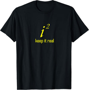 Funny "Keep It Real" i2 Math Joke Shirt Imaginary Numbers T-Shirt - T-Shirt | Black