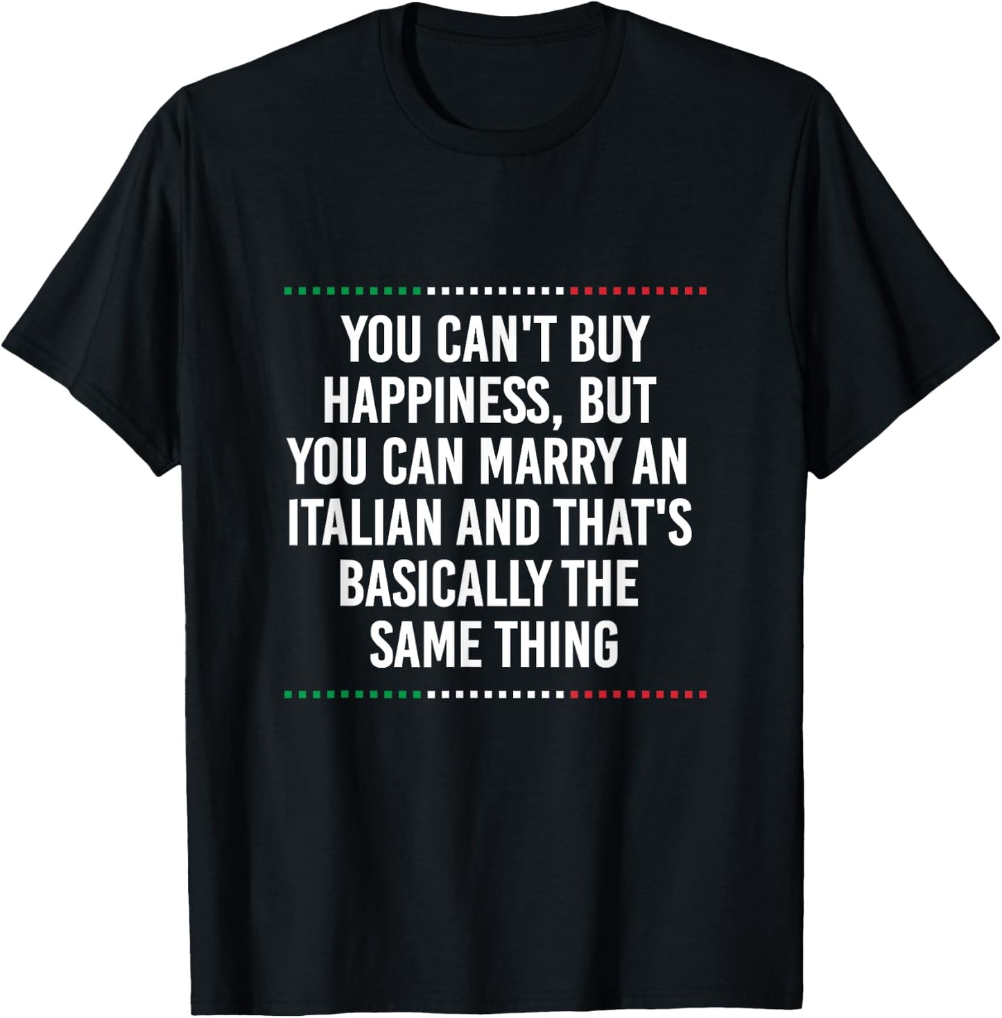 You Can't Buy Happiness But You Can Marry An Italian Funny T-Shirt - T-Shirt | Black