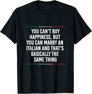 You Can't Buy Happiness But You Can Marry An Italian Funny T-Shirt - T-Shirt | Black