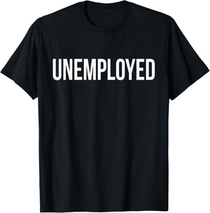Unemployed Shirt - Funny Looking for Job Career Seeker T-Shirt - T-Shirt | Black