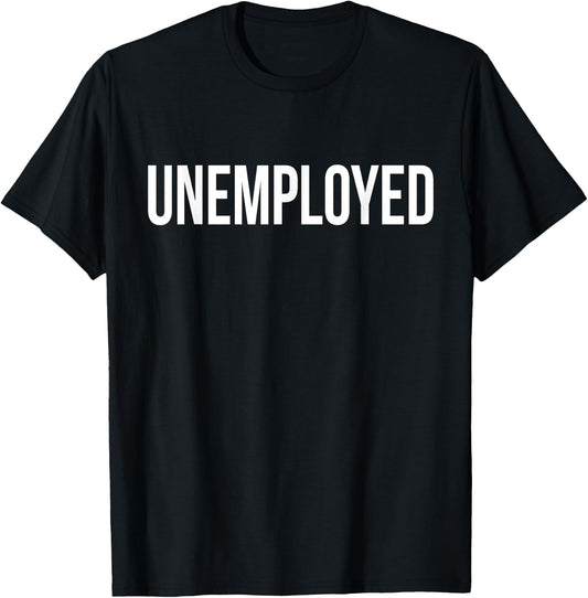 Unemployed Shirt - Funny Looking for Job Career Seeker T-Shirt - T-Shirt | Black