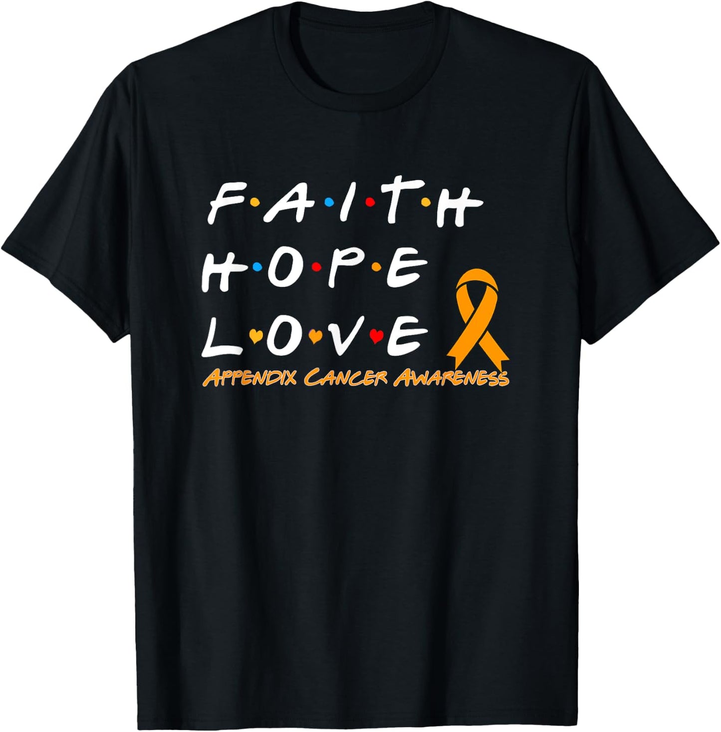 Faith Hope Love Appendix Cancer Awareness T-Shirt - T-Shirt | Black