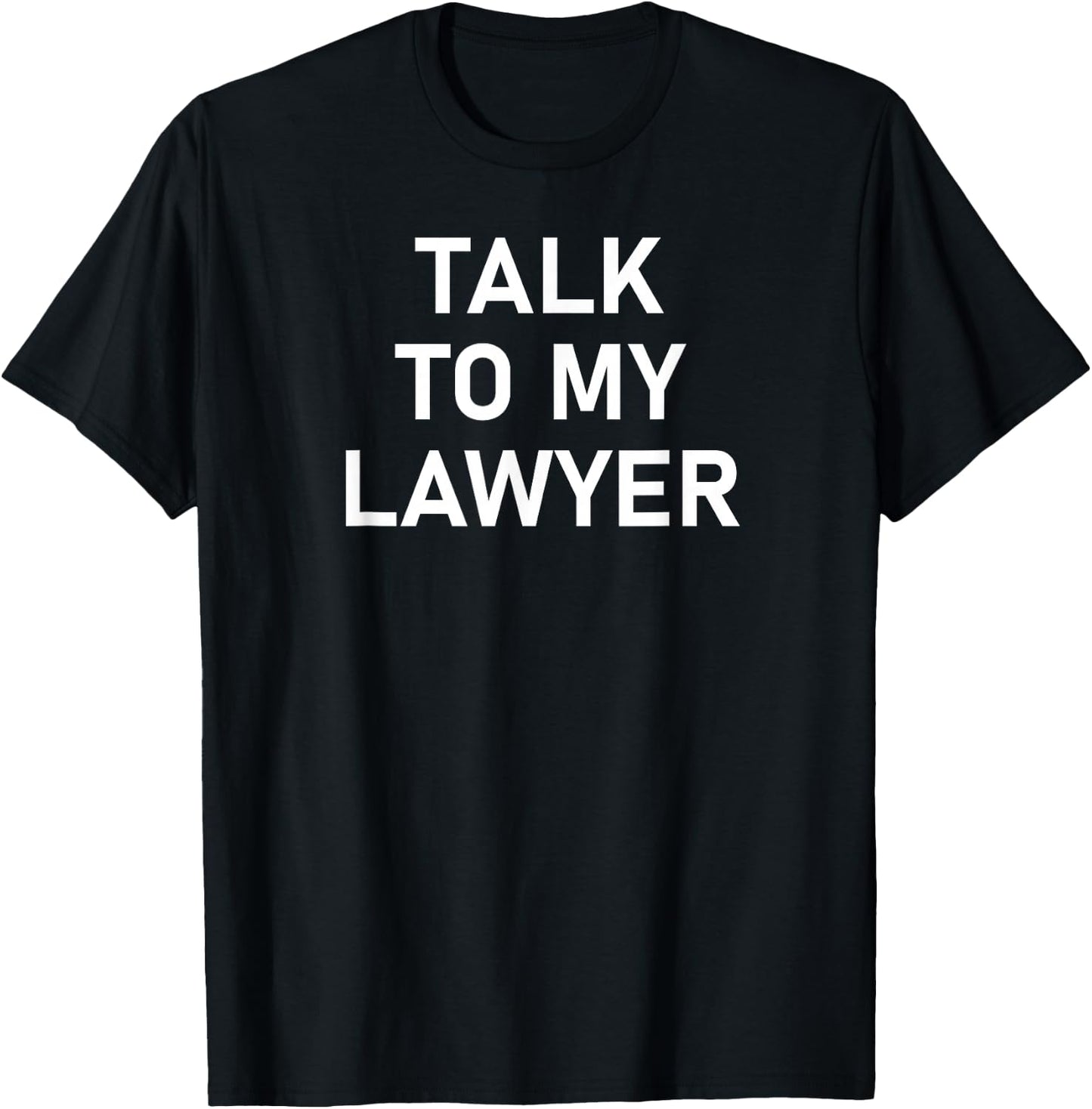 Meme Sayings, One Liners, Quotes, Talk To My Lawyer, Funny, Joke, Sarcastic, Family - Black, Small, -Adults, Short Sleeve, Classic Fit T-Shirt - T-Shirt | Black