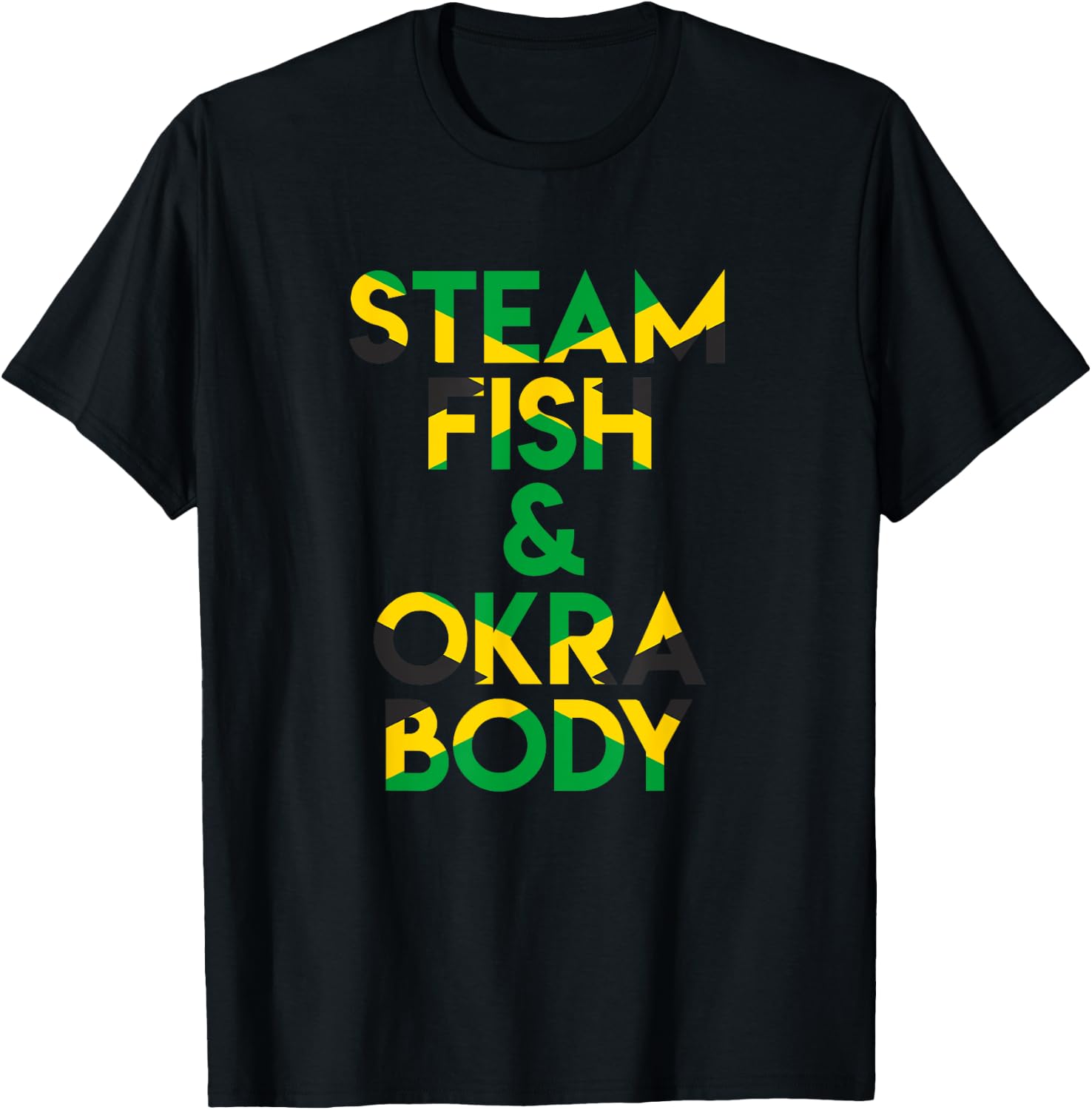 Steam Fish and Okra Body! Funny Jamaican Saying T-Shirt - T-Shirt | Black