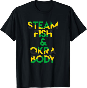 Steam Fish and Okra Body! Funny Jamaican Saying T-Shirt - T-Shirt | Black