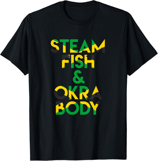 Steam Fish and Okra Body! Funny Jamaican Saying T-Shirt - T-Shirt | Black