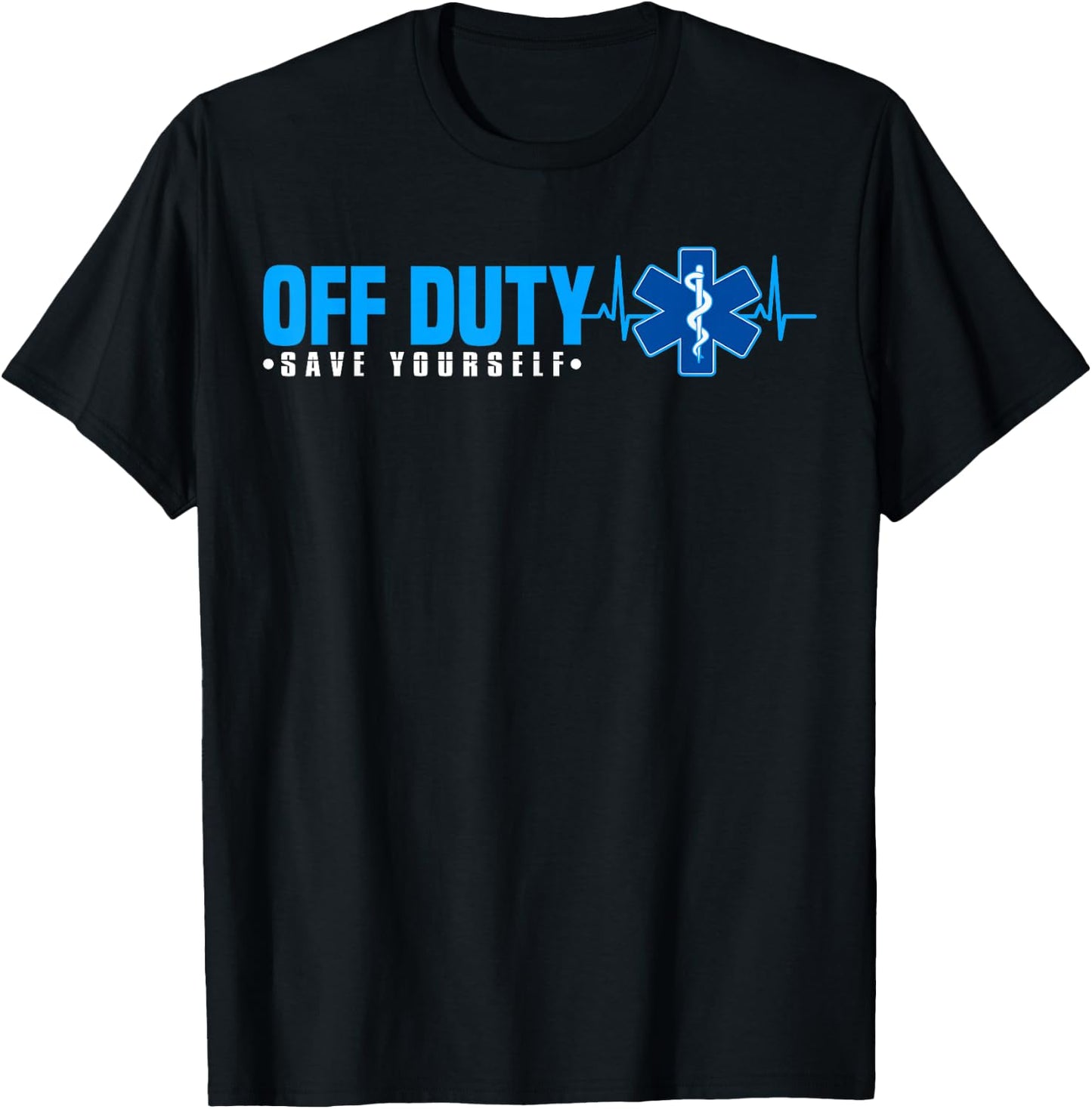 EMT Off Duty Save Yourself Funny EMS T-Shirt - T-Shirt | Black