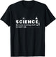 Science Because Making Stuff Up Is Not Ok Funny Science Lab T-Shirt - T-Shirt | Black