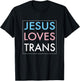 Jesus Loves Transgender Gift T-Shirt - T-Shirt | Black