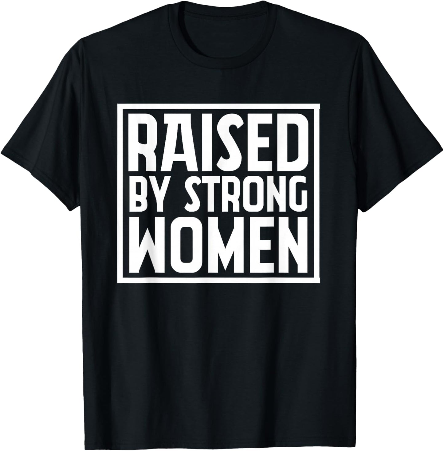 Funny Raised By Strong Women | Mother´s Day T-Shirt - T-Shirt | Black