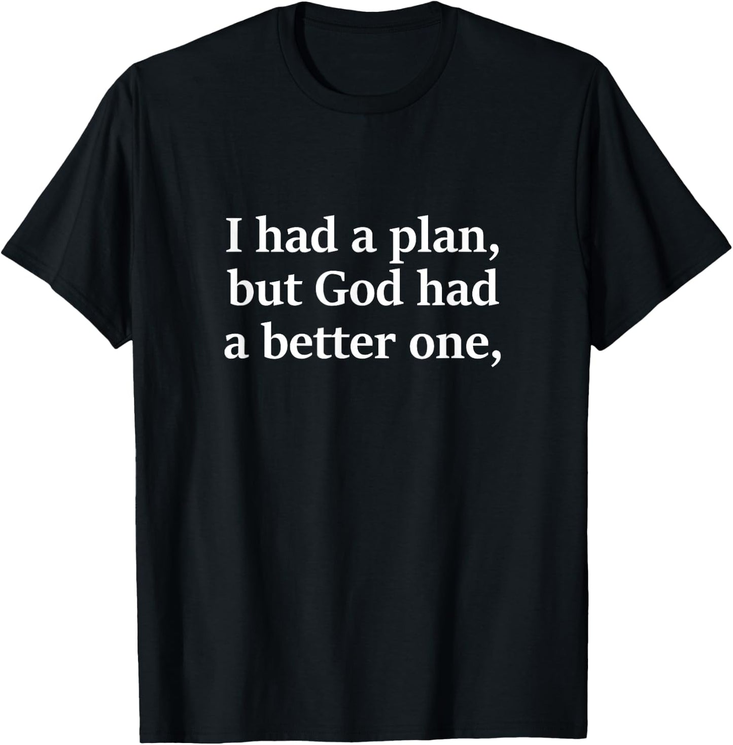 I Had A Plan But God Had A Better One Apparel T-Shirt - T-Shirt | Black
