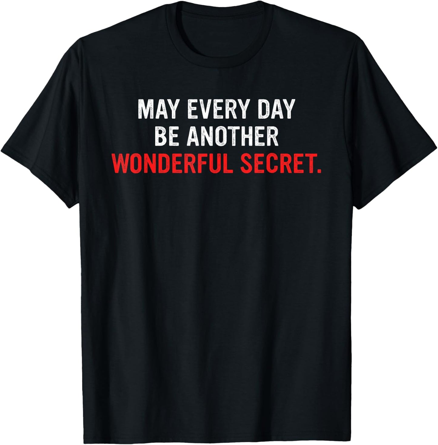 May Every Day Be Another Wonderful Secret T-Shirt - T-Shirt | Black