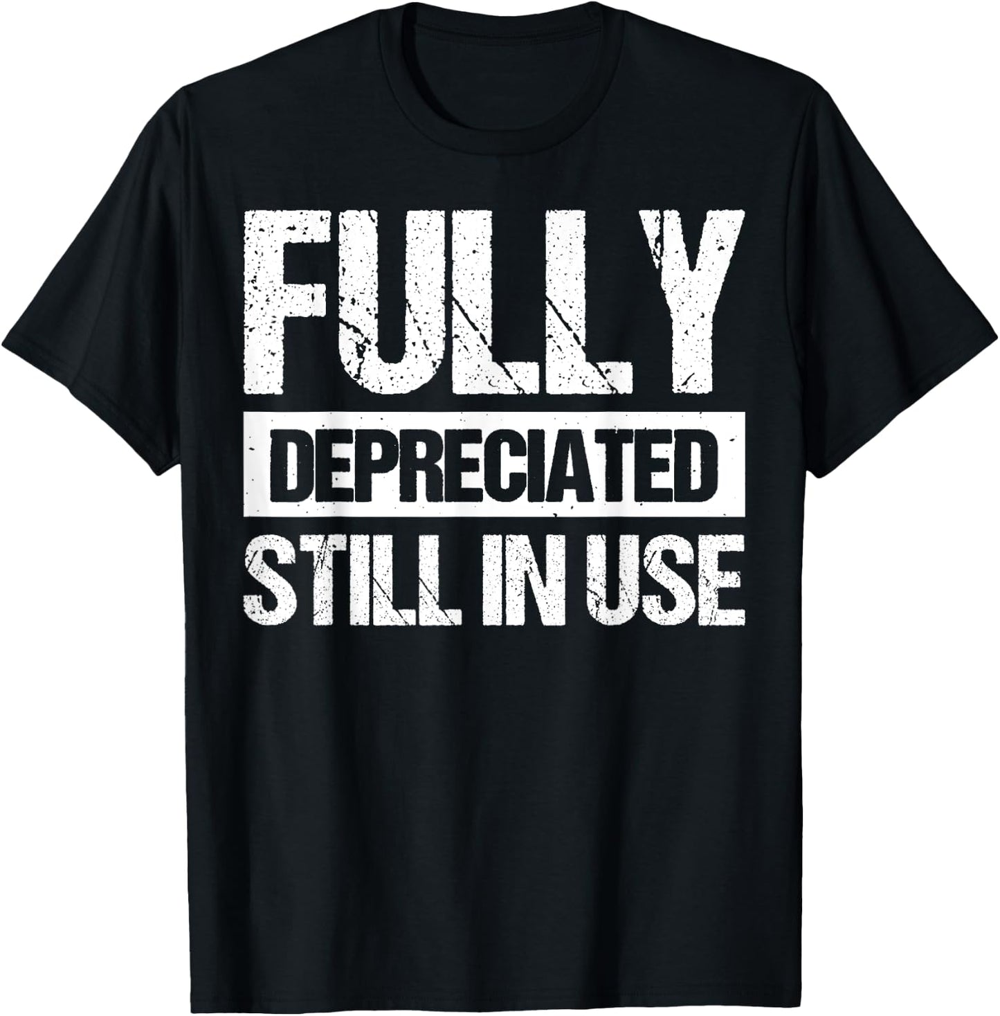 Fully Depreciated Still In Use T-Shirt - T-Shirt | Black