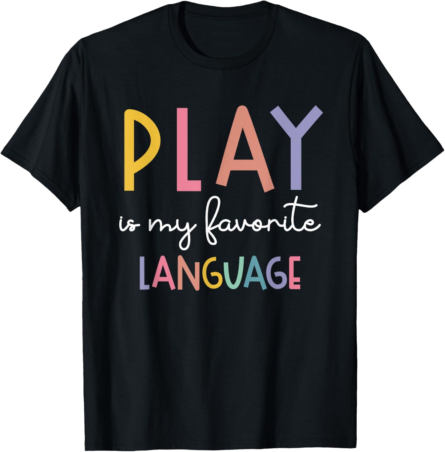 Speech Therapy Colorful Play Is My Favorite Language T-Shirt - T-Shirt | Black