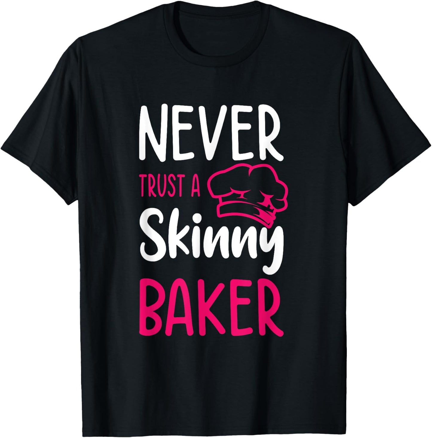 Never Trust A Skinny Baker Cake Baking Confectioner Pastry T-Shirt - T-Shirt | Black