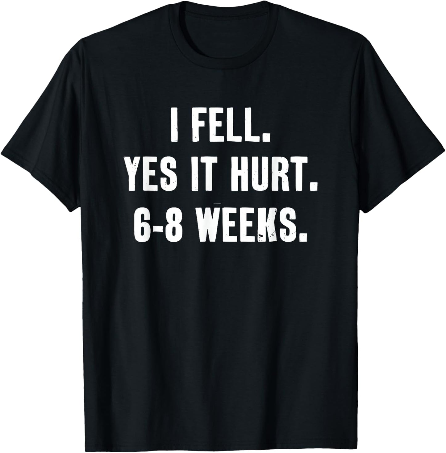 I Fell Yes It Hurt 6-8 Weeks Funny Broken Bone Arm T-Shirt - T-Shirt | Black