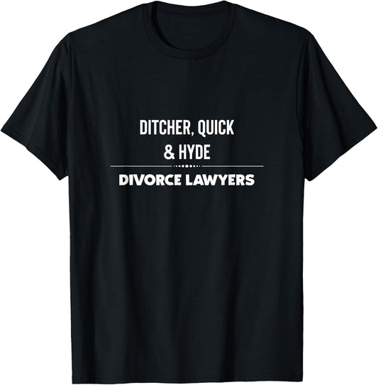 Ditcher Quick & Hyde Divorce Lawyers Funny T Shirt T-Shirt - T-Shirt | Black