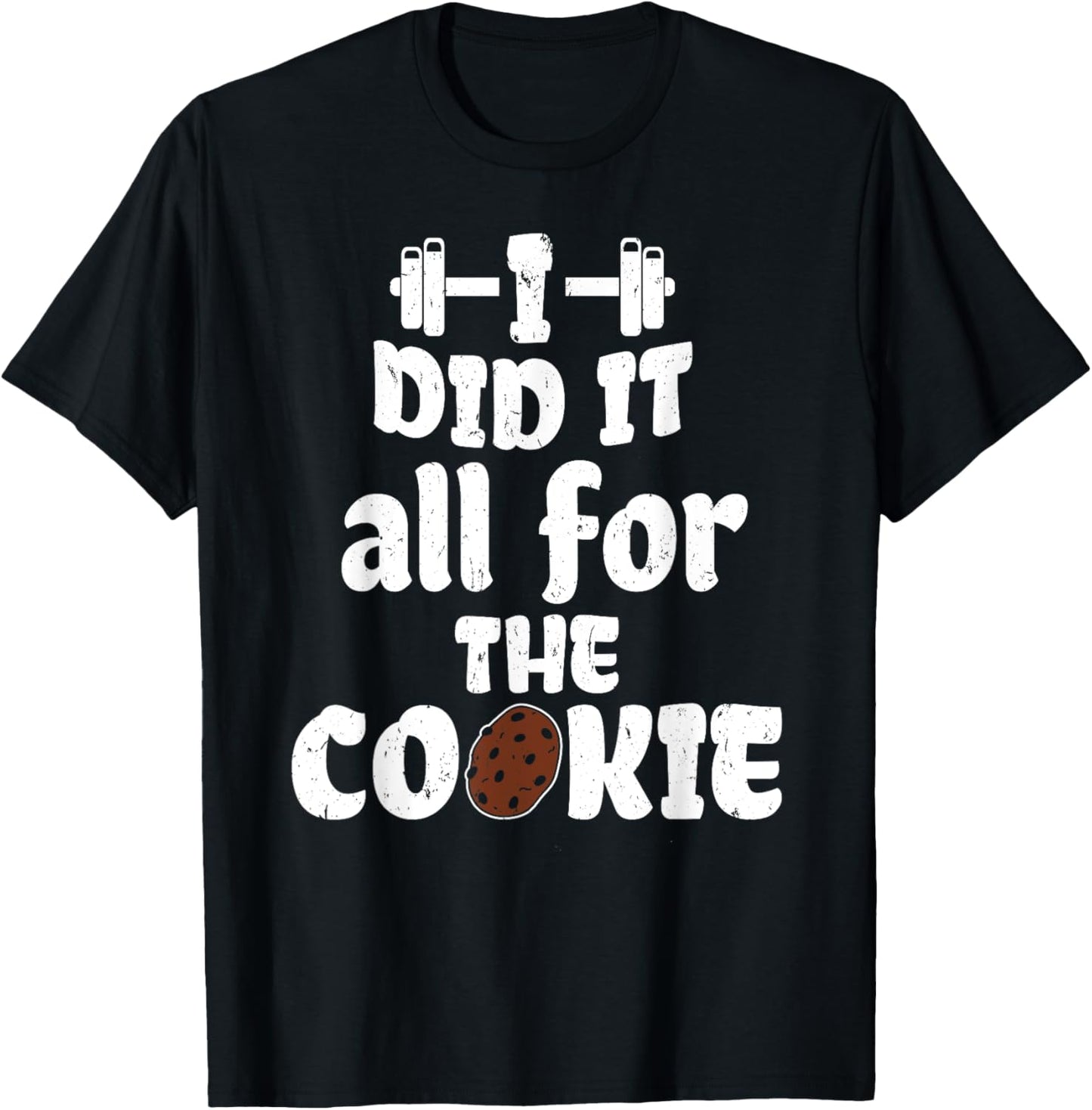 Funny I Did It All For Cookie Workout Gym Fitness Exercise T-Shirt - T-Shirt | Black