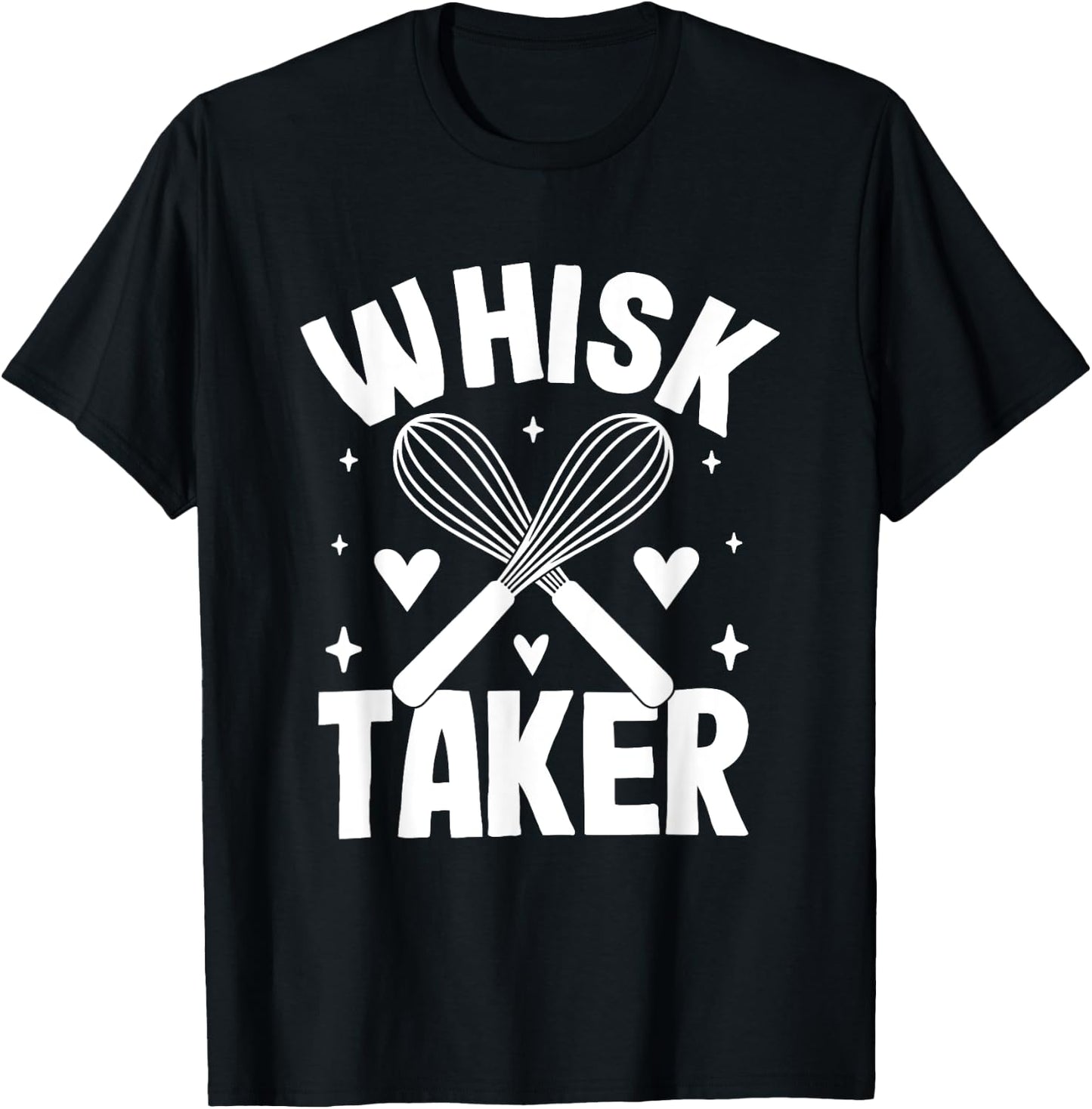 Whisk Taker Funny Baking Quote T-Shirt - T-Shirt | Black