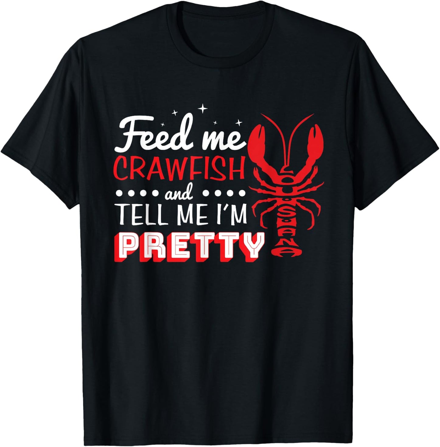 Feed Me Crawfish and Tell me I'm Pretty Lousiana Crawdad T-Shirt - T-Shirt | Black