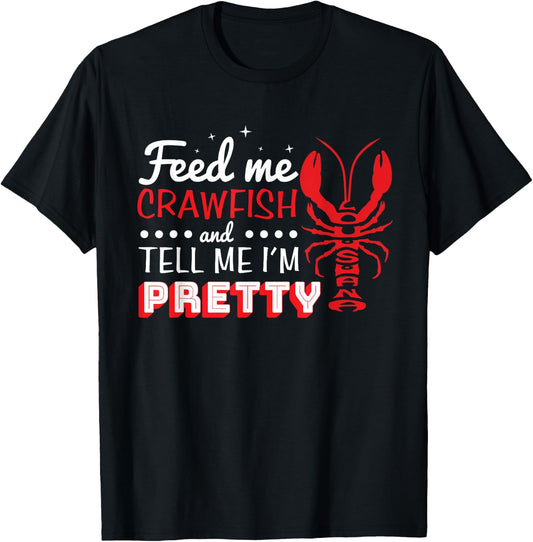 Feed Me Crawfish and Tell me I'm Pretty Lousiana Crawdad T-Shirt - T-Shirt | Black