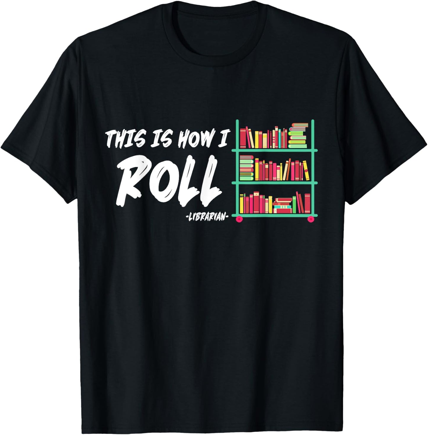 This Is How I Roll Book Librarian T-Shirt - T-Shirt | Black