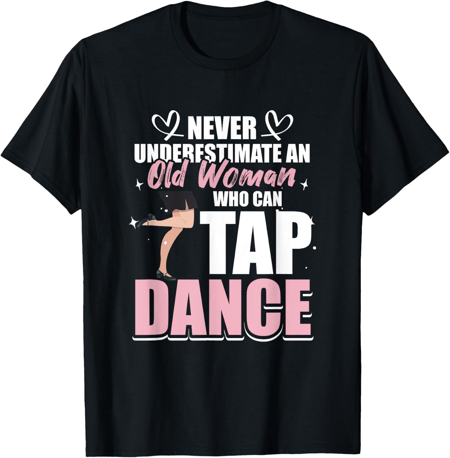Never underestimate an Old Woman who can Tap Dance T-Shirt - T-Shirt | Black