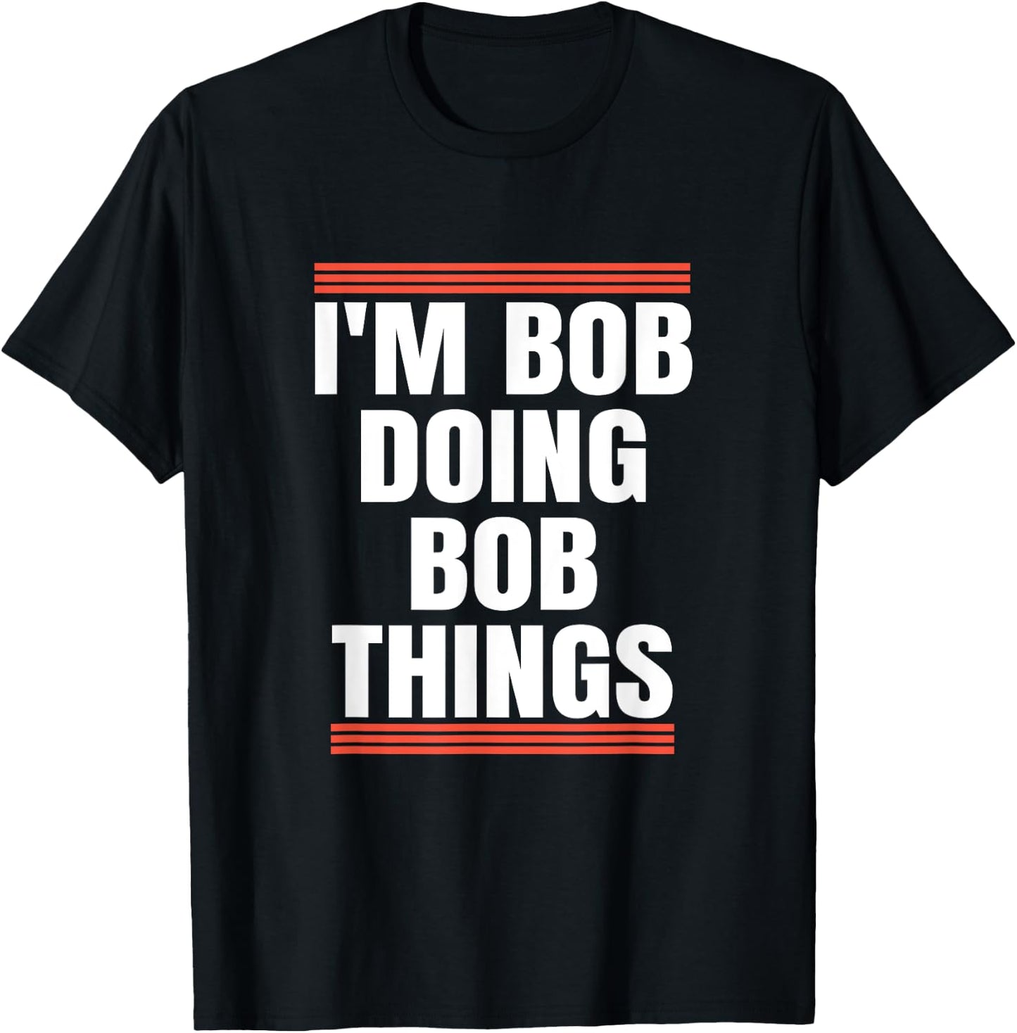 I'm Bob Doing Bob Things, Dad and Grandpa Holiday Gifts T-Shirt - T-Shirt | Black