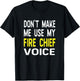 Don't Make Me Use My Fire Chief Voice Funny T Shirt Gift T-Shirt - T-Shirt | Black