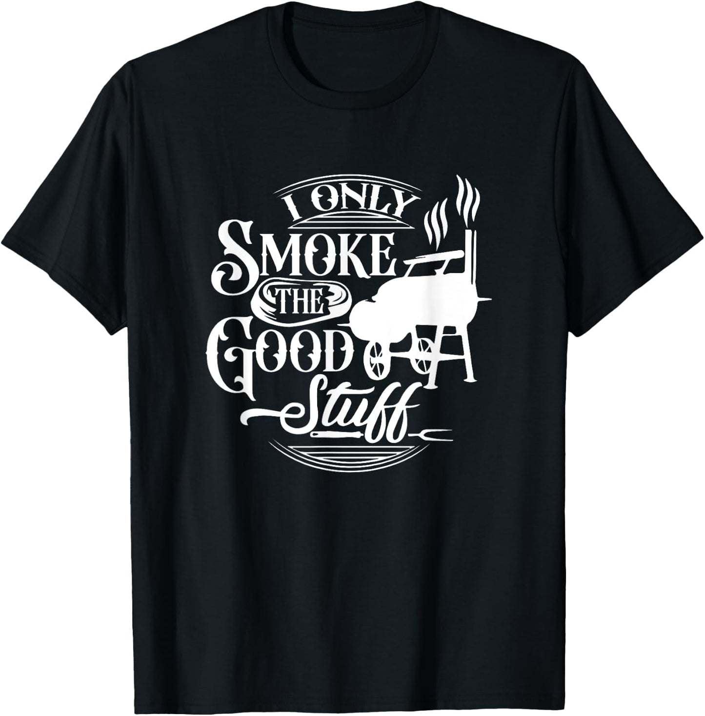 BBQ Lover Griller Grilling Lover Chef I Smoke Good Stuff T-Shirt - T-Shirt | Black