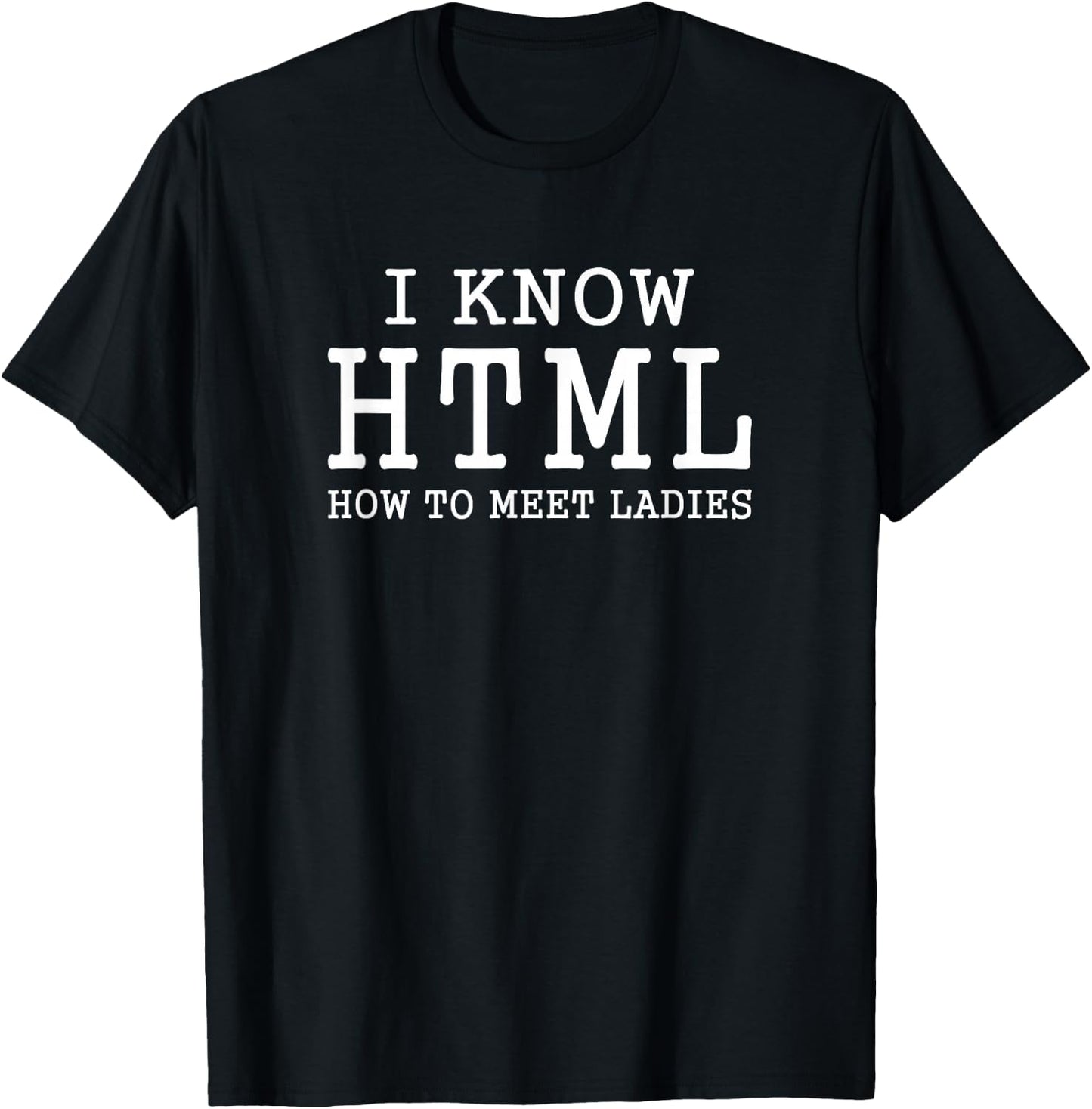 I Know HTML How To Meet Ladies Funny Programming Language T-Shirt - T-Shirt | Black