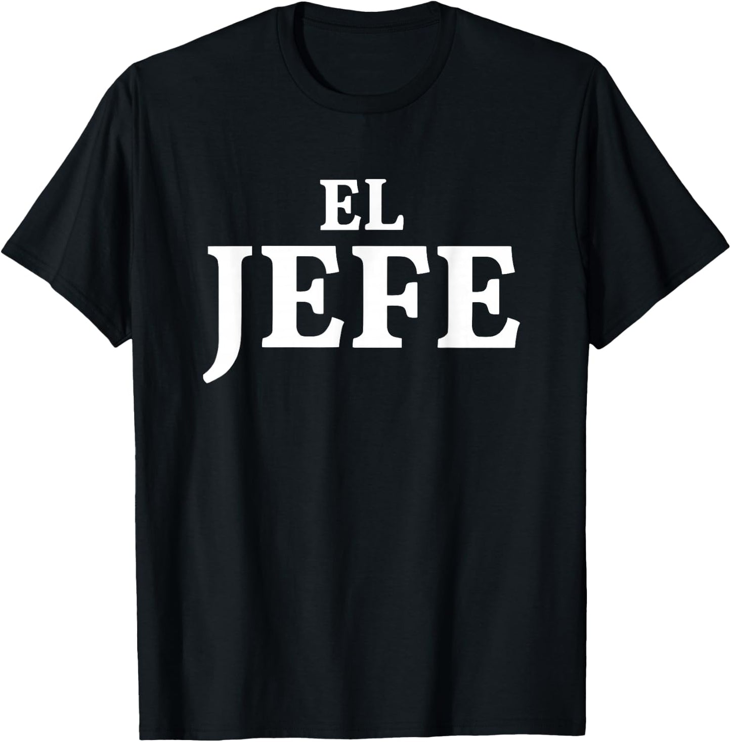 El Jefe Means The Boss In Spanish T-Shirt - T-Shirt | Black
