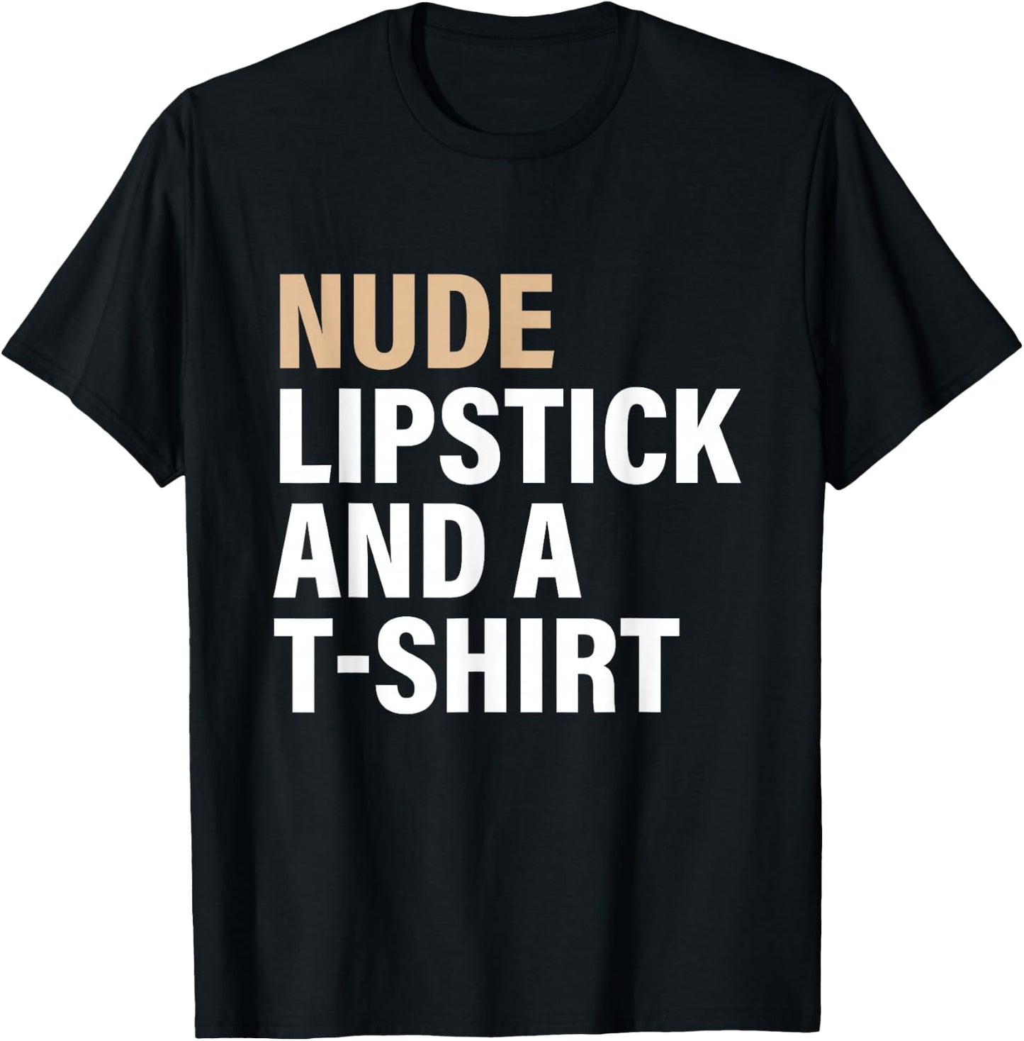 Nude Lipstick & A T-Shrt Apparel T-Shirt - T-Shirt | Black