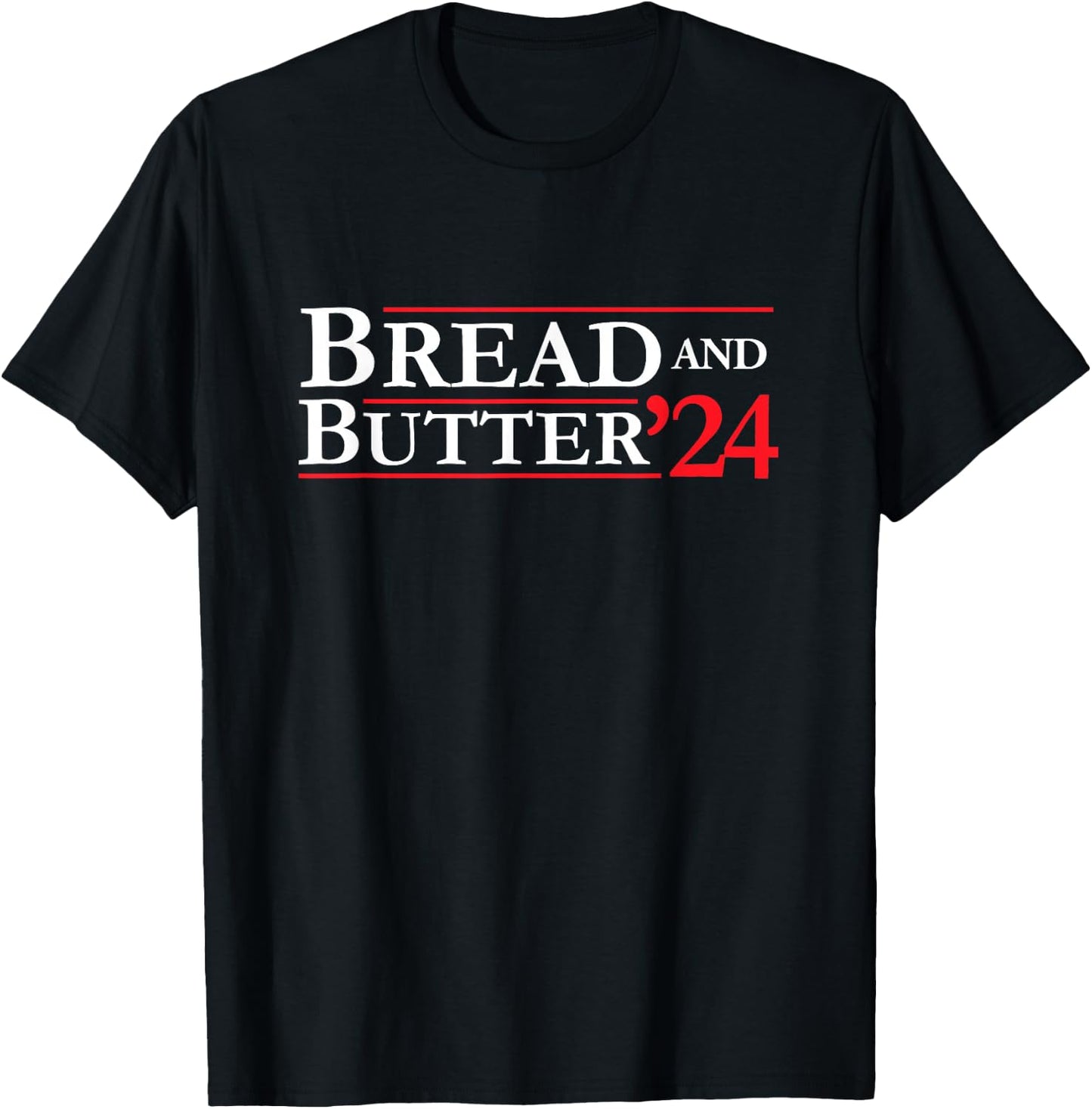 Novelty 2024 Election Campaign | '24 Bread and Butter T-Shirt - T-Shirt | Black