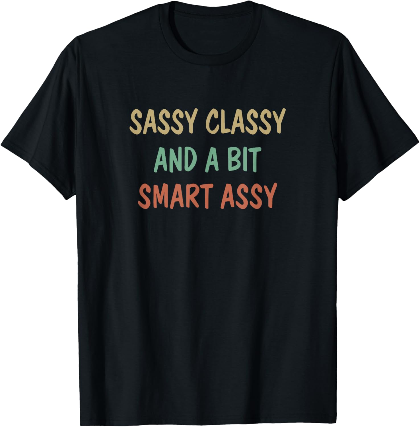 Sassy Classy And A Bit Smart Assy T-Shirt - T-Shirt | Black