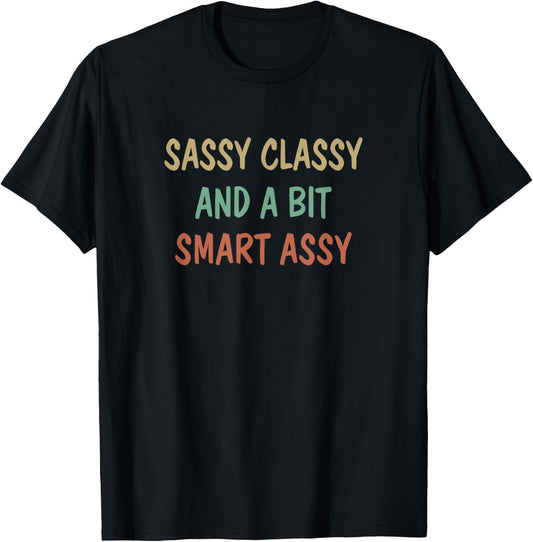 Sassy Classy And A Bit Smart Assy T-Shirt - T-Shirt | Black