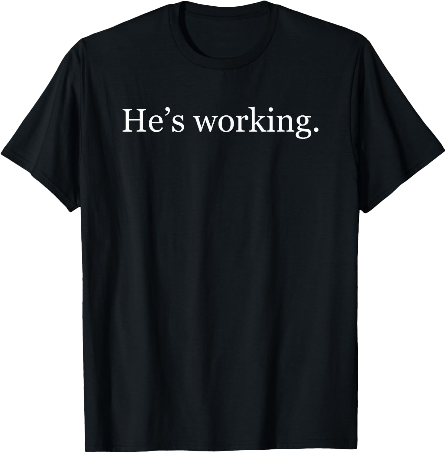 Funny He’s Working Minimalist Humor Statement T-Shirt - T-Shirt | Black