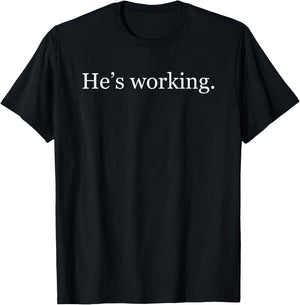 Funny He’s Working Minimalist Humor Statement T-Shirt - T-Shirt | Black