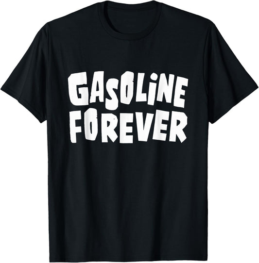 Gasoline Forever Funny Fuel Gas Cars Mechanic Car Lover T-Shirt - T-Shirt | Black