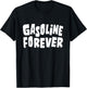 Gasoline Forever Funny Fuel Gas Cars Mechanic Car Lover T-Shirt - T-Shirt | Black