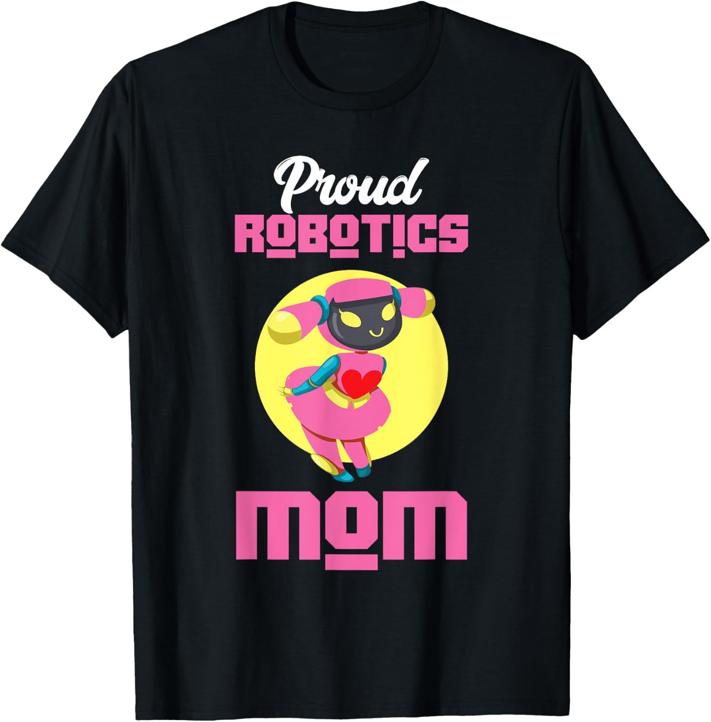 Proud Robotics Mom | Robot | Robotics Technician T-Shirt - T-Shirt | Black
