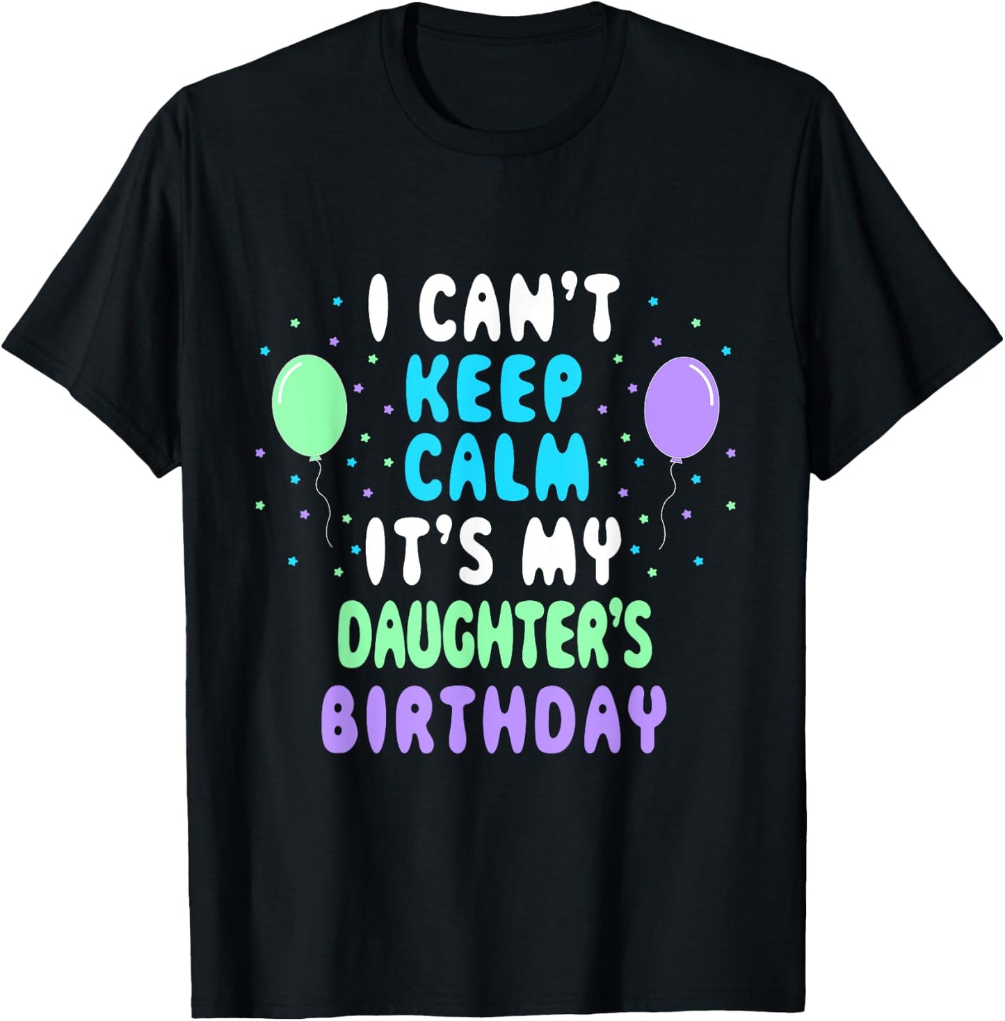 Daughter's Birthday, I Can't Keep Calm T-Shirt - T-Shirt | Black