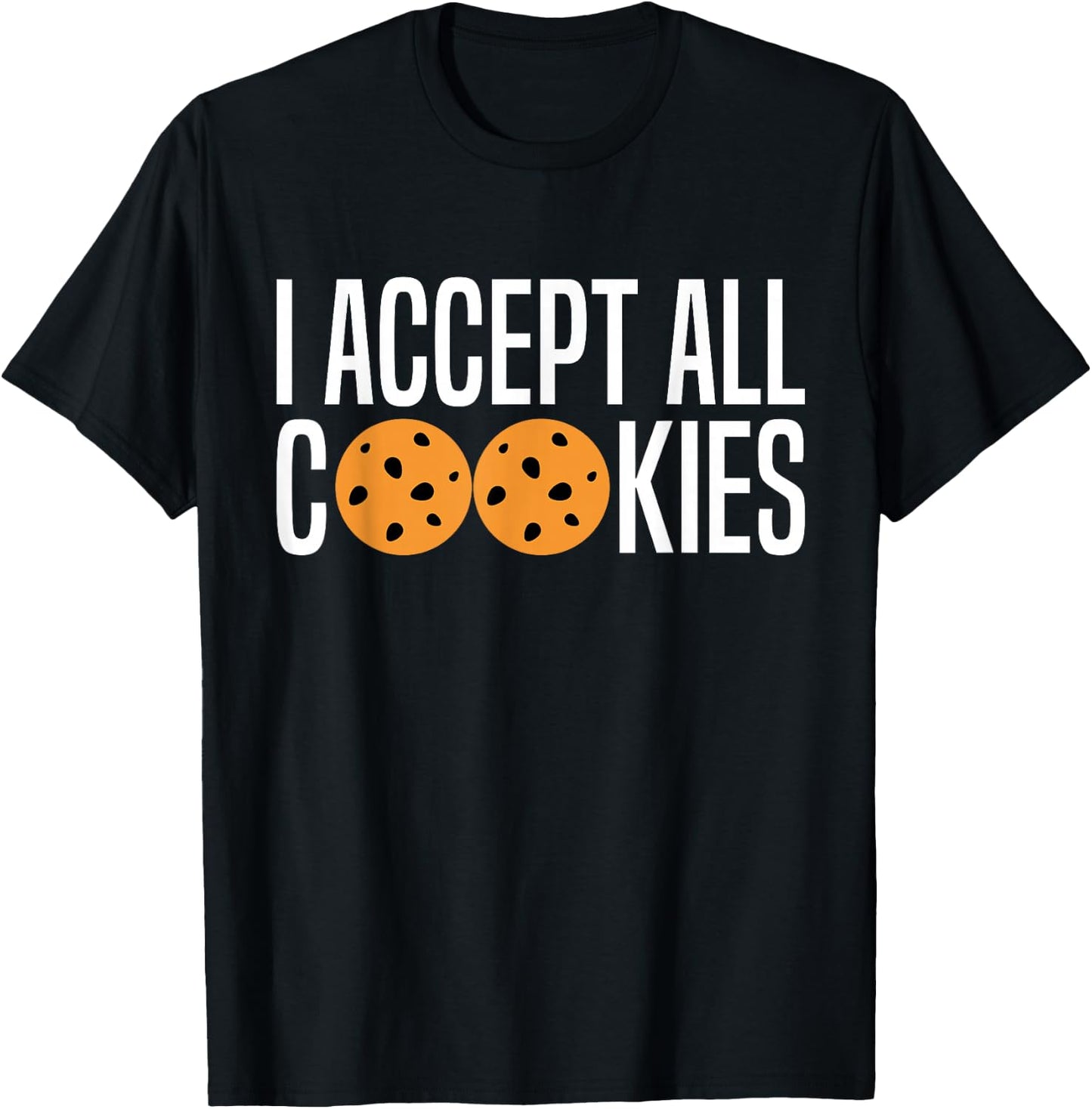 I Accept All Cookies Lovers Funny Love Cookies Sayings Humor T-Shirt - T-Shirt | Black
