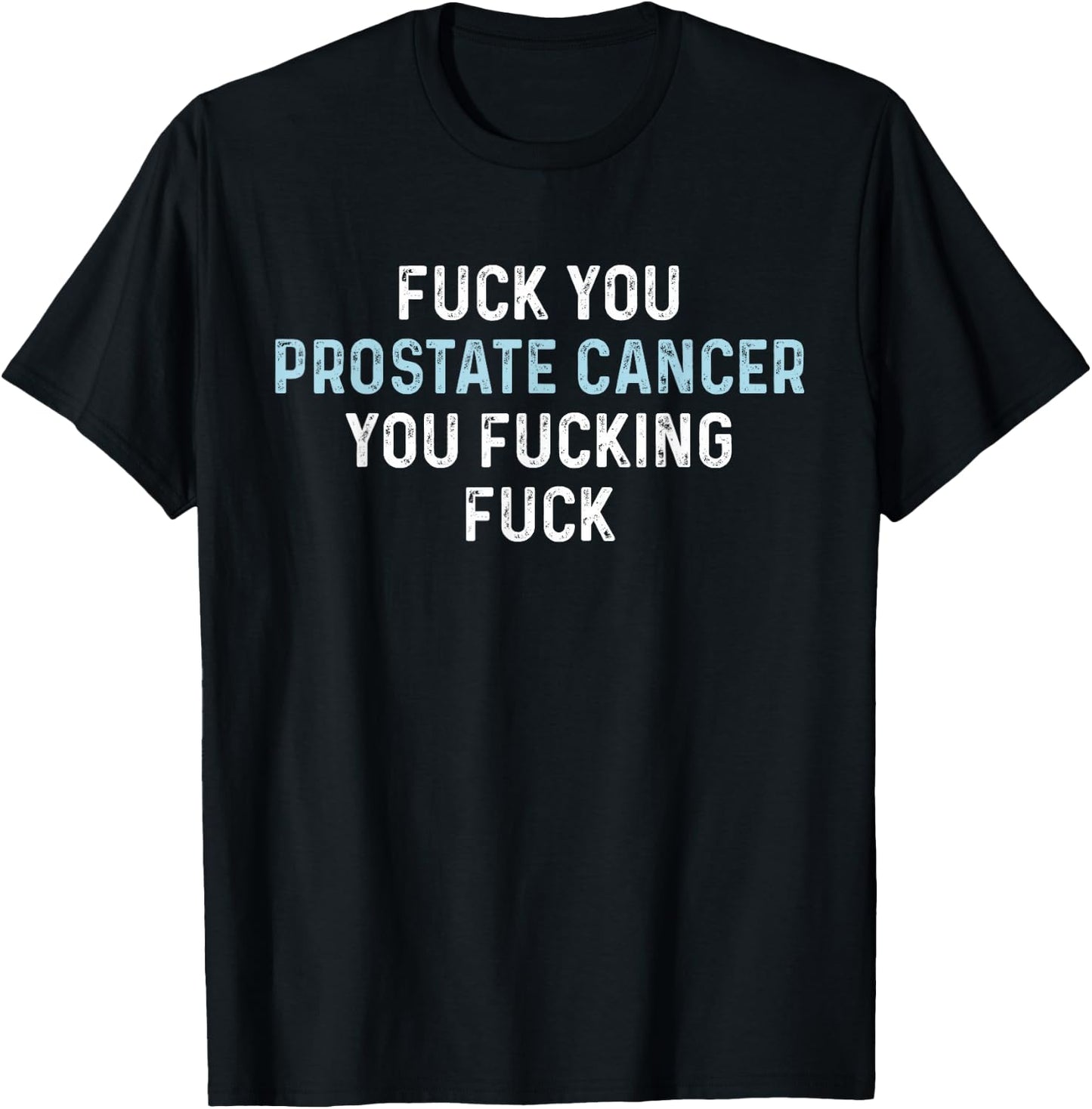 Fuck You Prostate Cancer You Fucking Fuck Funny Prostate T-Shirt - T-Shirt | Black