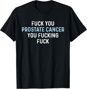 Fuck You Prostate Cancer You Fucking Fuck Funny Prostate T-Shirt - T-Shirt | Black