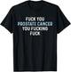 Fuck You Prostate Cancer You Fucking Fuck Funny Prostate T-Shirt - T-Shirt | Black