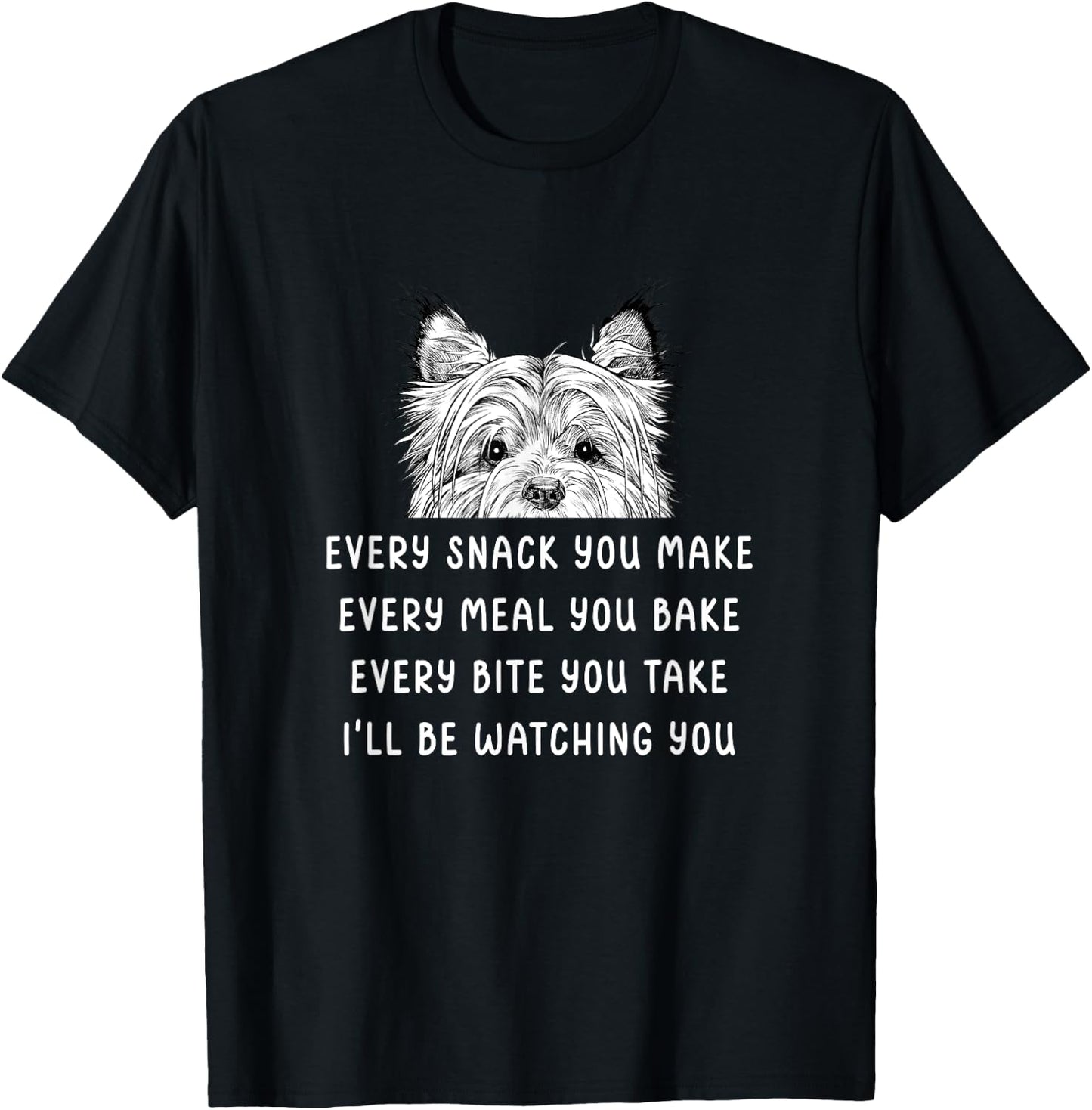 Every snack you make Every meal you bake Cairn Terrier T-Shirt - T-Shirt | Black