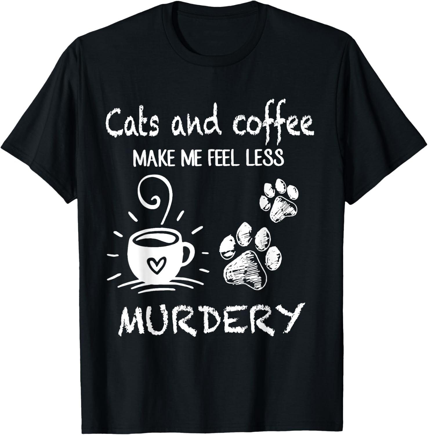 Cats And Coffee Make Me Feel Less Murdery Funny Cat Coffee Women T-Shirt - T-Shirt | Black